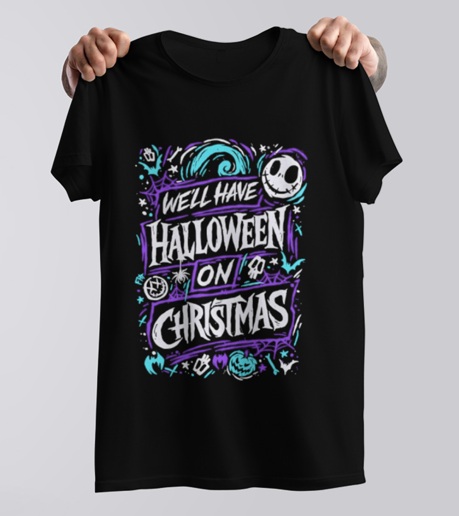 We'll Have Halloween On Christmas The Nightmare Before Christmas Spooky Holiday Mashup T-Shirt