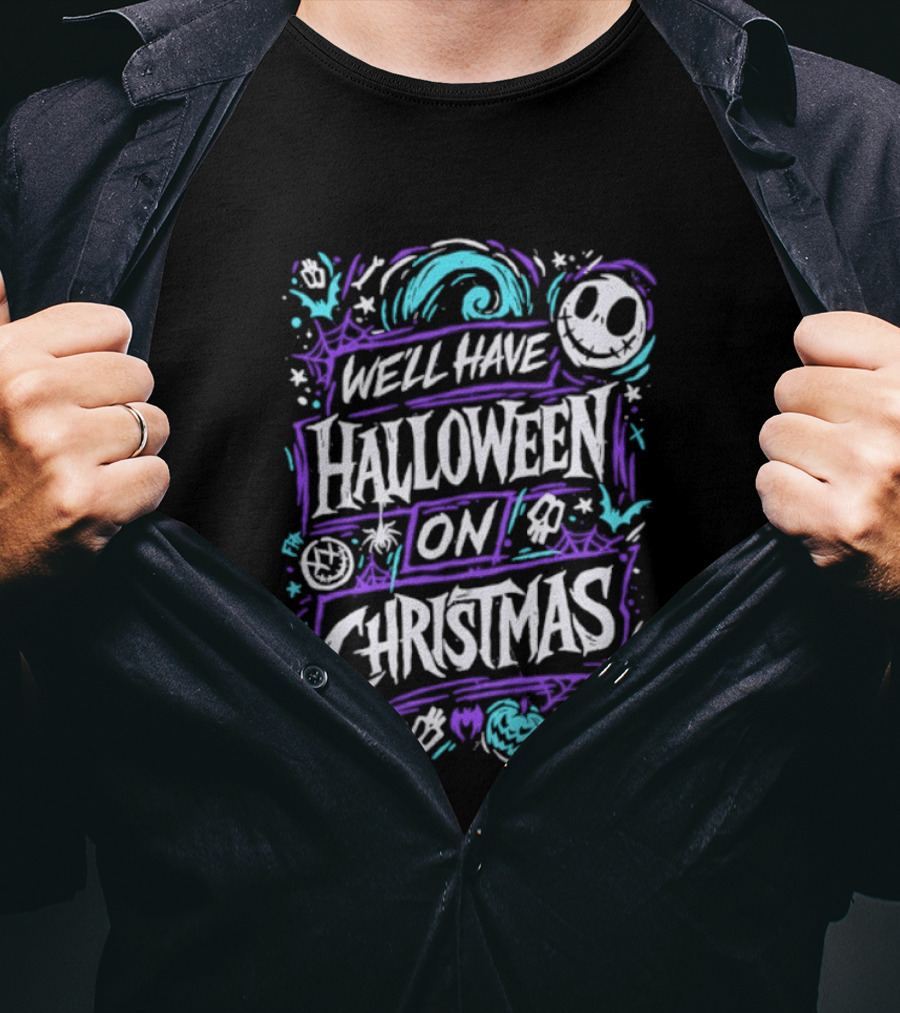 We'll Have Halloween On Christmas The Nightmare Before Christmas Spooky Holiday Mashup T-Shirt