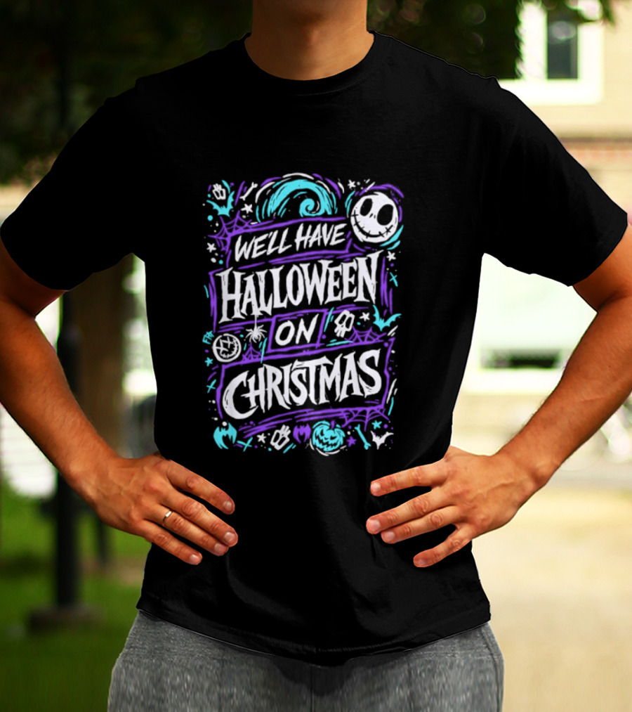 We'll Have Halloween On Christmas The Nightmare Before Christmas Spooky Holiday Mashup T-Shirt