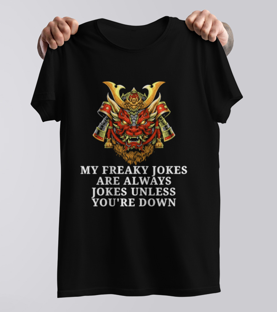 My Freaky Jokes Are Always Jokes Unless You're Down Samurai Warrior Mask T-Shirt