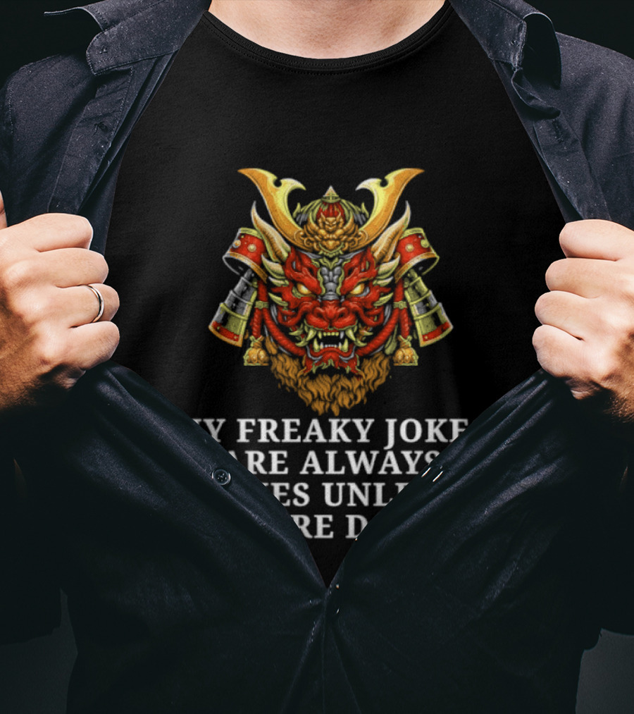 My Freaky Jokes Are Always Jokes Unless You're Down Samurai Warrior Mask T-Shirt