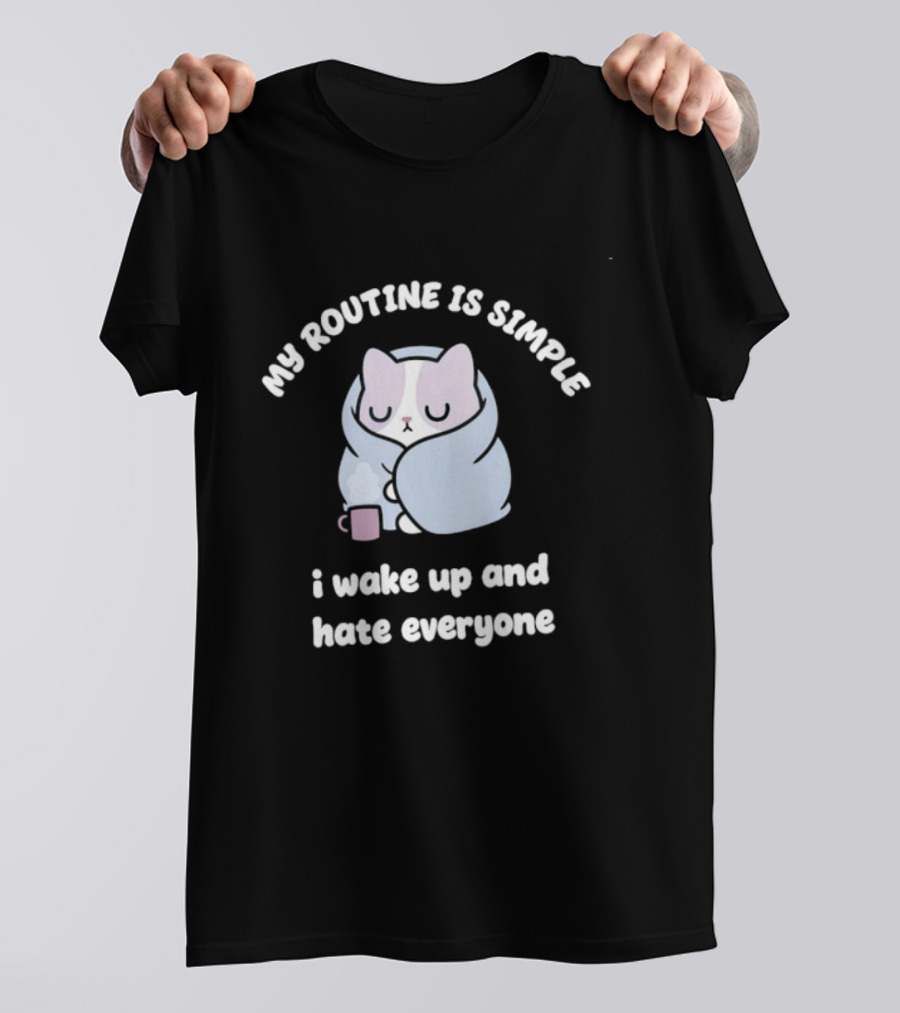 My Routine Is Simple I Wake Up And Hate Everyone Cute Cat With Coffee T-Shirt