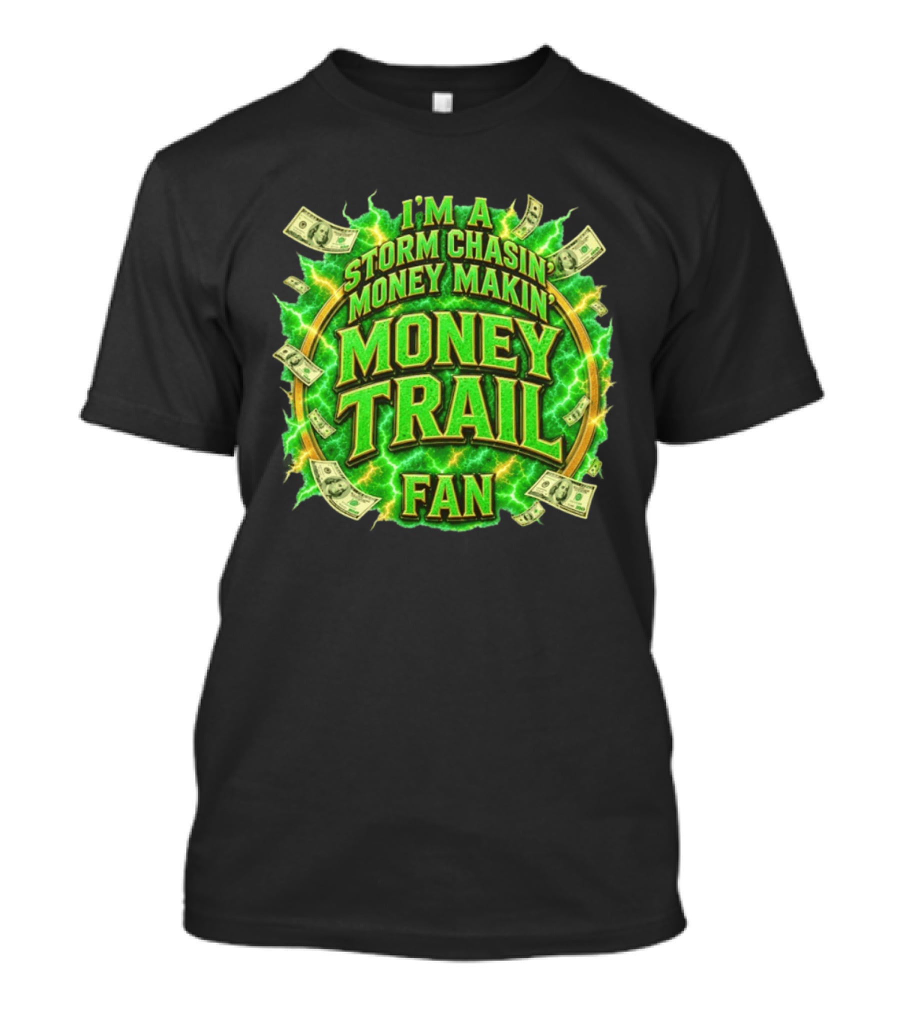 I'm A Storm Chasin' Money Makin' Money Trail Fan T-Shirt