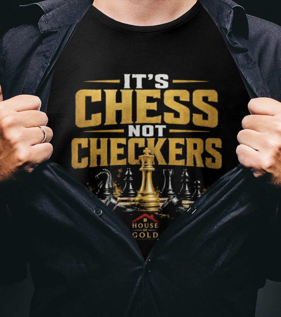 It's Chess Not Checkers House Of Gold Kings And Knights T-Shirt