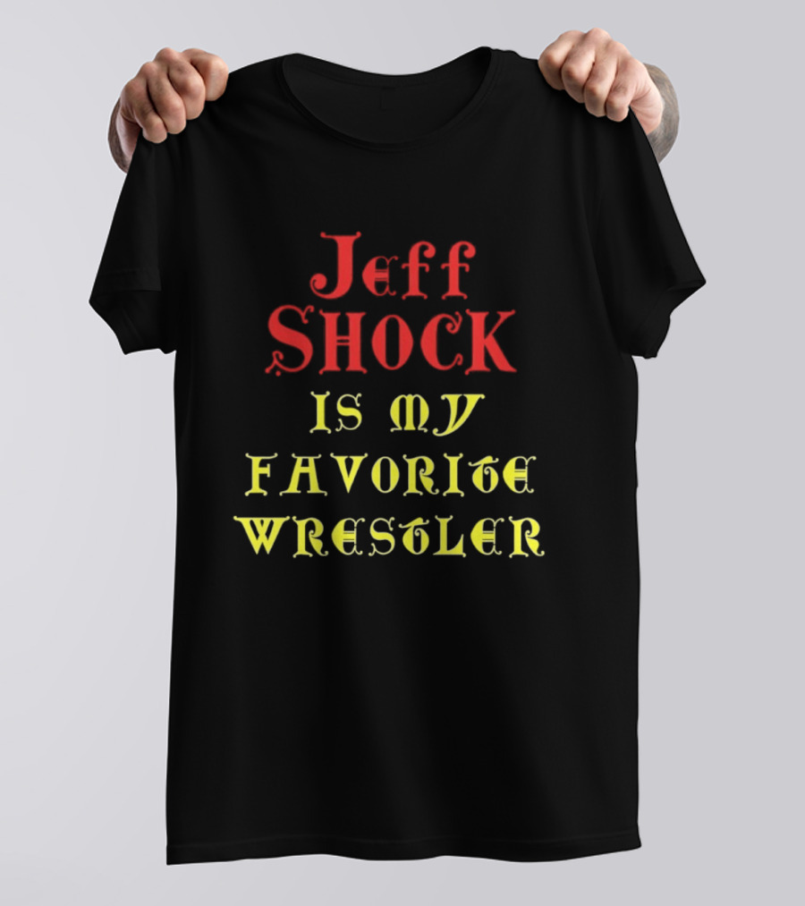 Jeff Shock Is My Favorite Wrestler T-Shirt