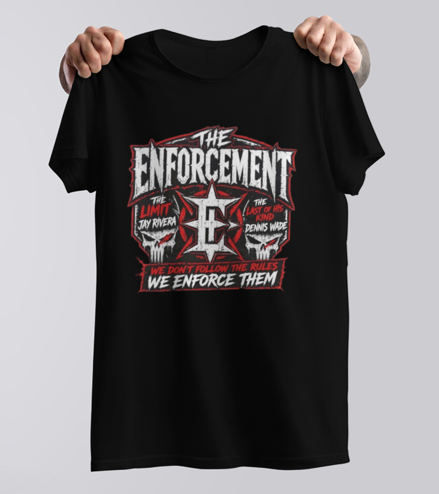 The Enforcement The Limit Jay Rivera Dennis Wade We Don't Follow The Rules We Enforce Them T-Shirt