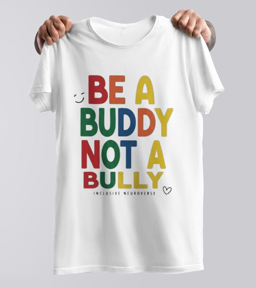 Be A Buddy Not A Bully Inclusive Neuroverse Positive Message T-Shirt