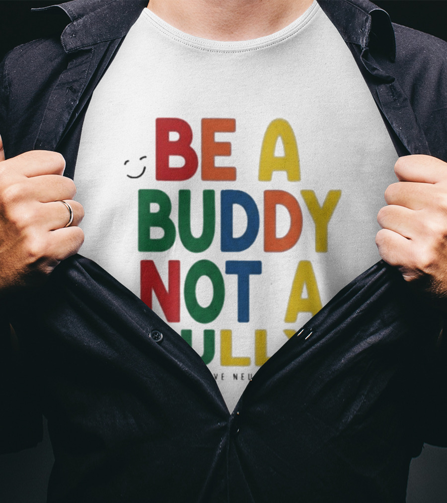 Be A Buddy Not A Bully Inclusive Neuroverse Positive Message T-Shirt