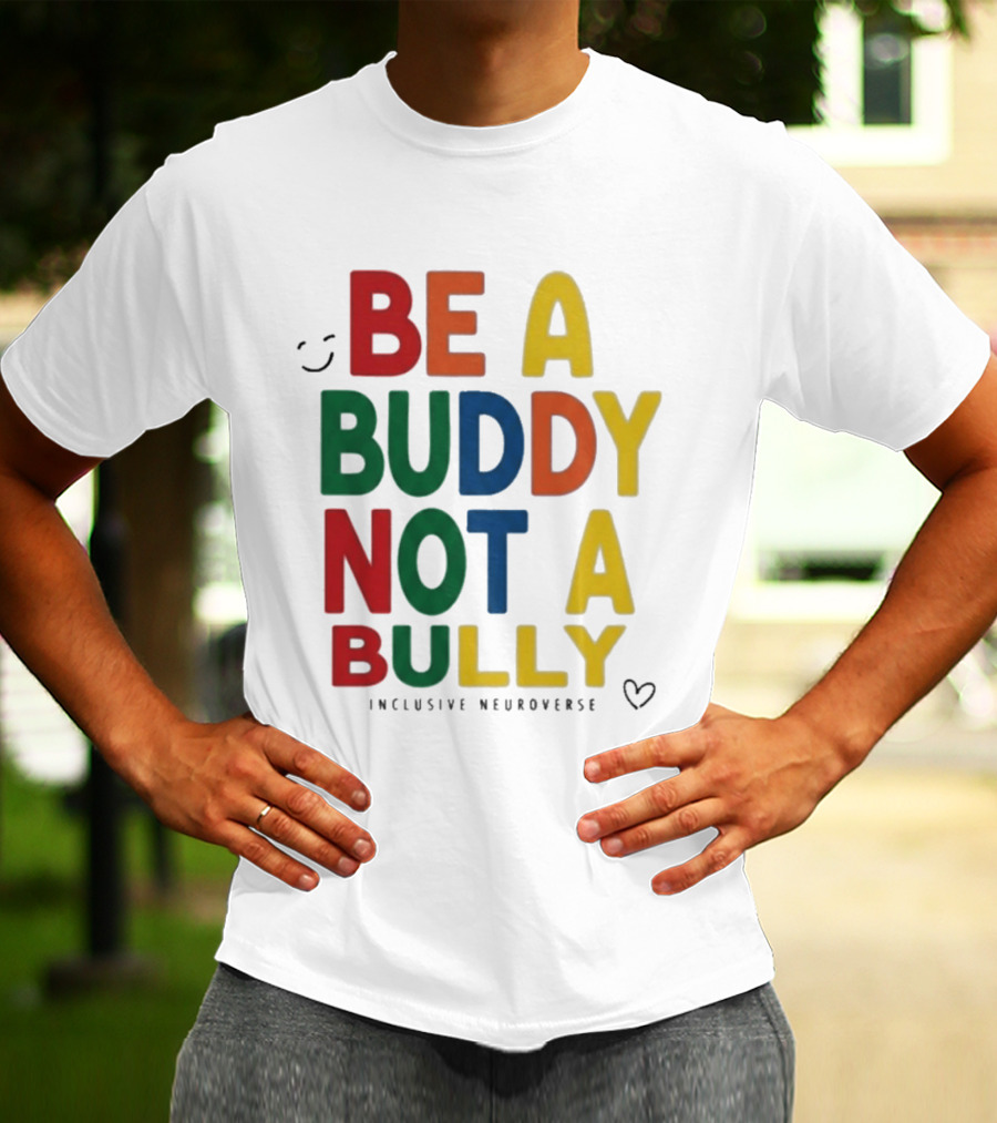 Be A Buddy Not A Bully Inclusive Neuroverse Positive Message T-Shirt