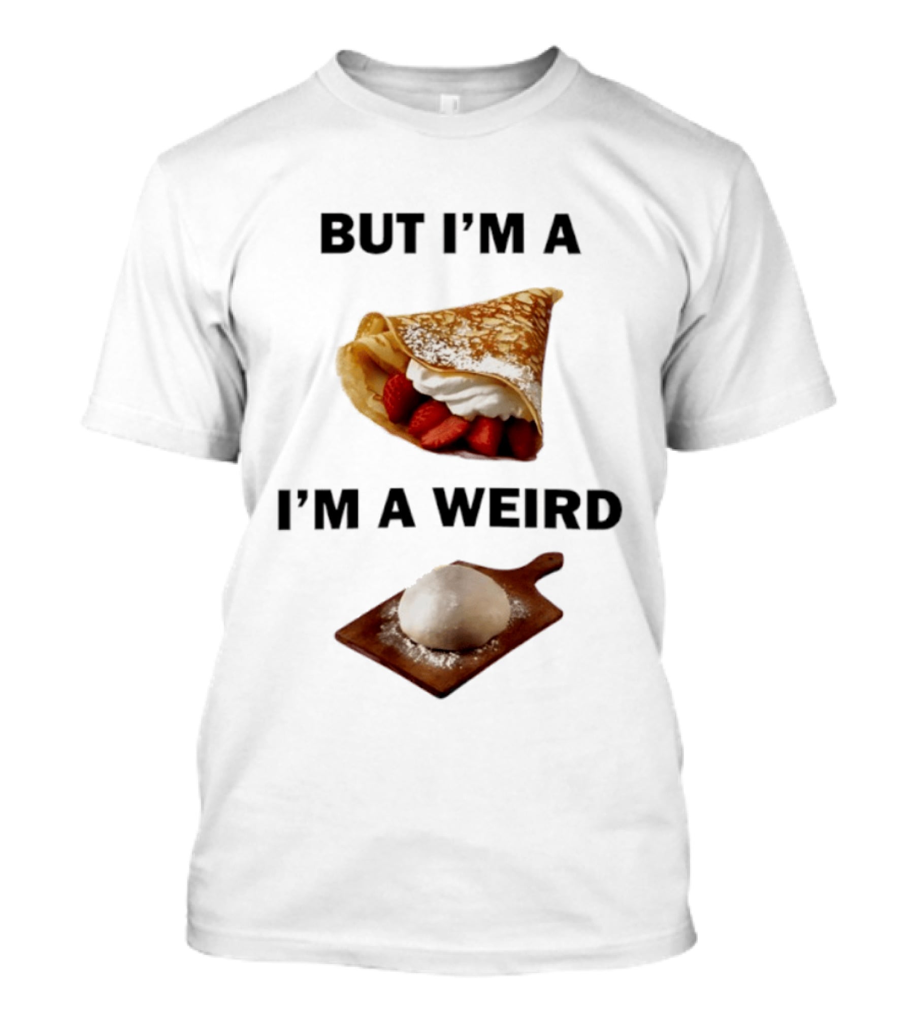 But I'm A Crepe I'm A Weird Food Humor Pancake T-Shirt