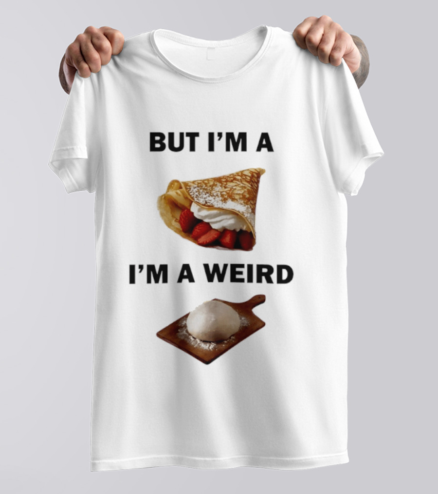 But I'm A Crepe I'm A Weird Food Humor Pancake T-Shirt
