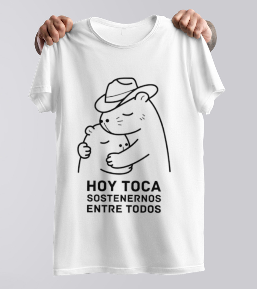 Hoy Toca Sostenernos Entre Todos Bear Hug T-Shirt