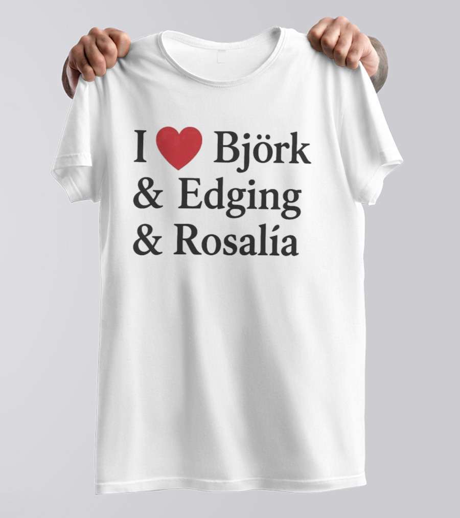 I Love Björk Edging Rosalía T-Shirt