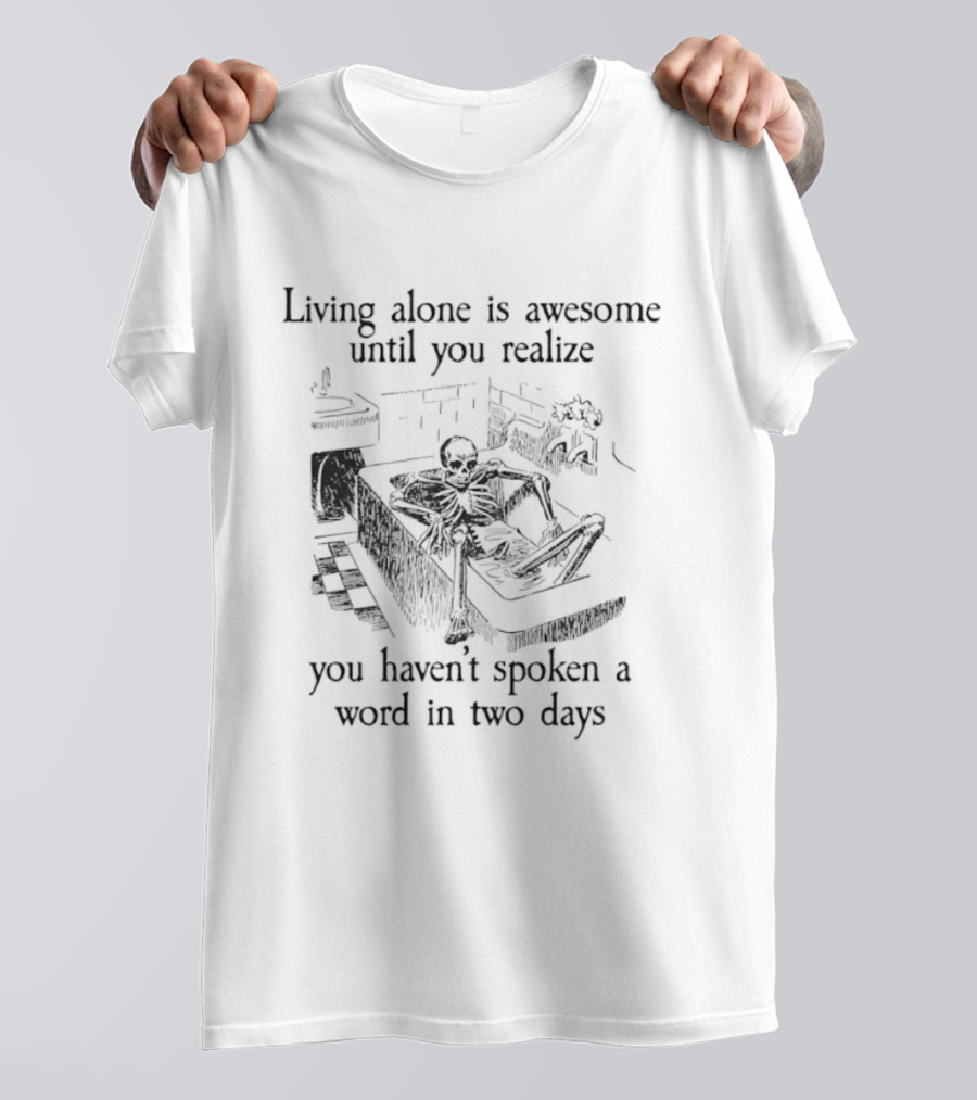 Living Alone Is Awesome Until You Realize You Haven't Spoken A Word In Two Days Skeleton Couch Scene T-Shirt