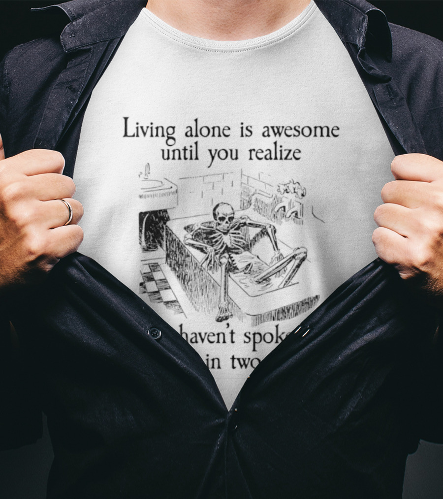 Living Alone Is Awesome Until You Realize You Haven't Spoken A Word In Two Days Skeleton Couch Scene T-Shirt