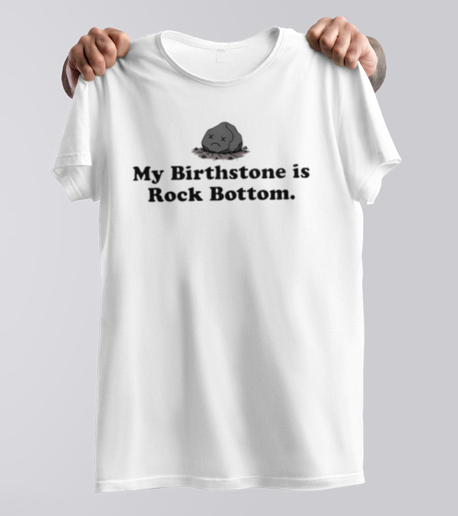 My Birthstone Is Rock Bottom Bowler Hat T-Shirt