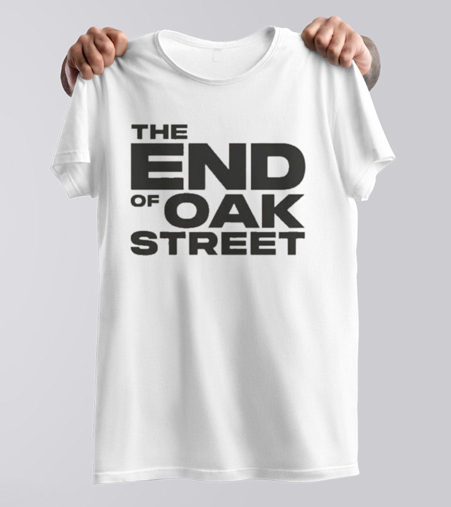 The End Of Oak Street T-Shirt