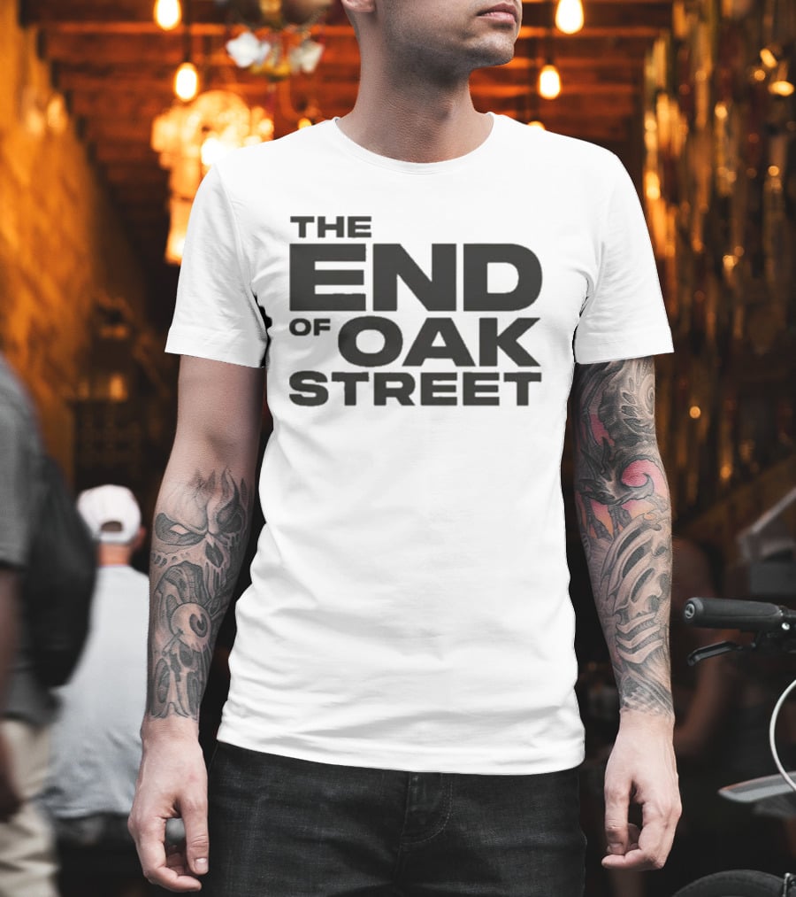 The End Of Oak Street T-Shirt