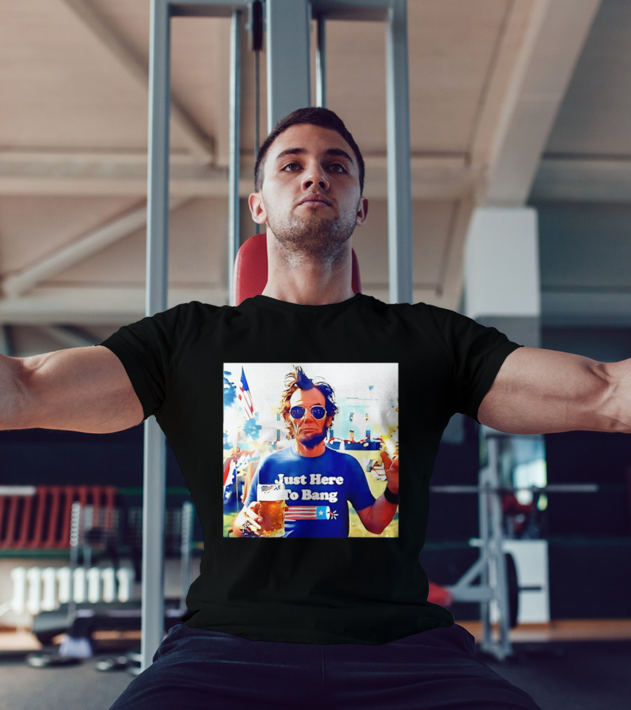 Just Here To Bang Abraham Lincoln 4th Of July Fireworks And Beer T-Shirt