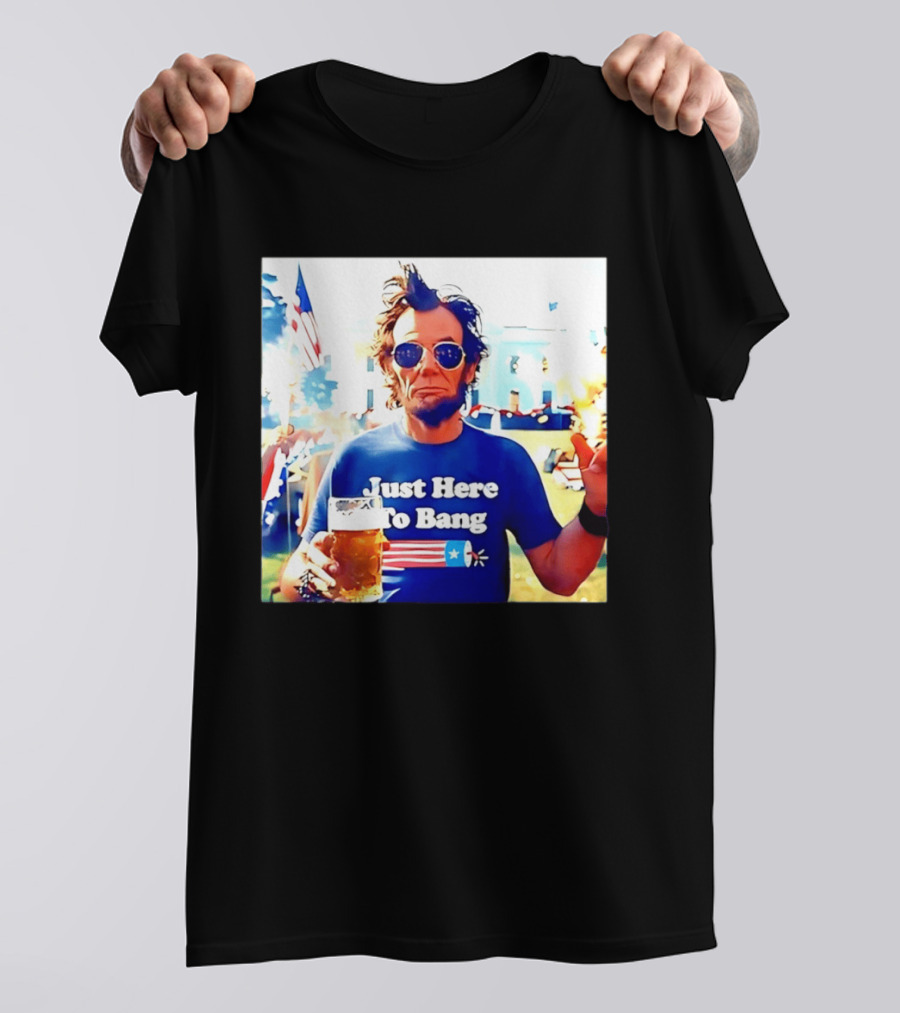 Just Here To Bang Abraham Lincoln 4th Of July Fireworks And Beer T-Shirt