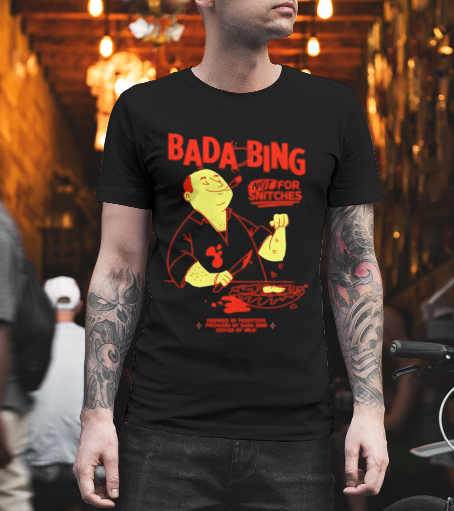 Bada Bing Not For Snitches By Mobsters Prepared By Bada Bing Served By Unik T-Shirt