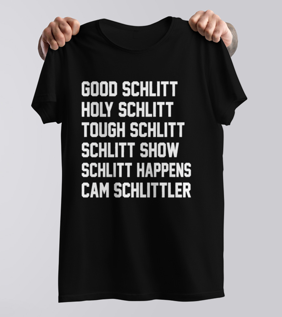 Good Schlitt Holy Schlitt Tough Schlitt Schlitt Show Schlitt Happens Cam Schlittler T-Shirt