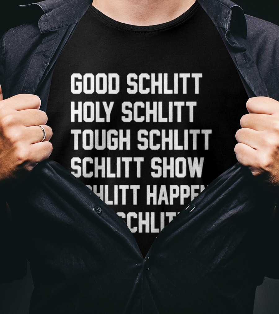 Good Schlitt Holy Schlitt Tough Schlitt Schlitt Show Schlitt Happens Cam Schlittler T-Shirt