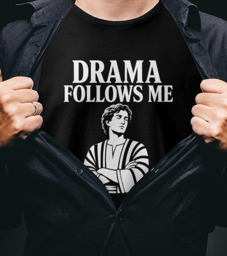 Drama Follows Me Sarcastic Dramatic Bold Attitude T-Shirt