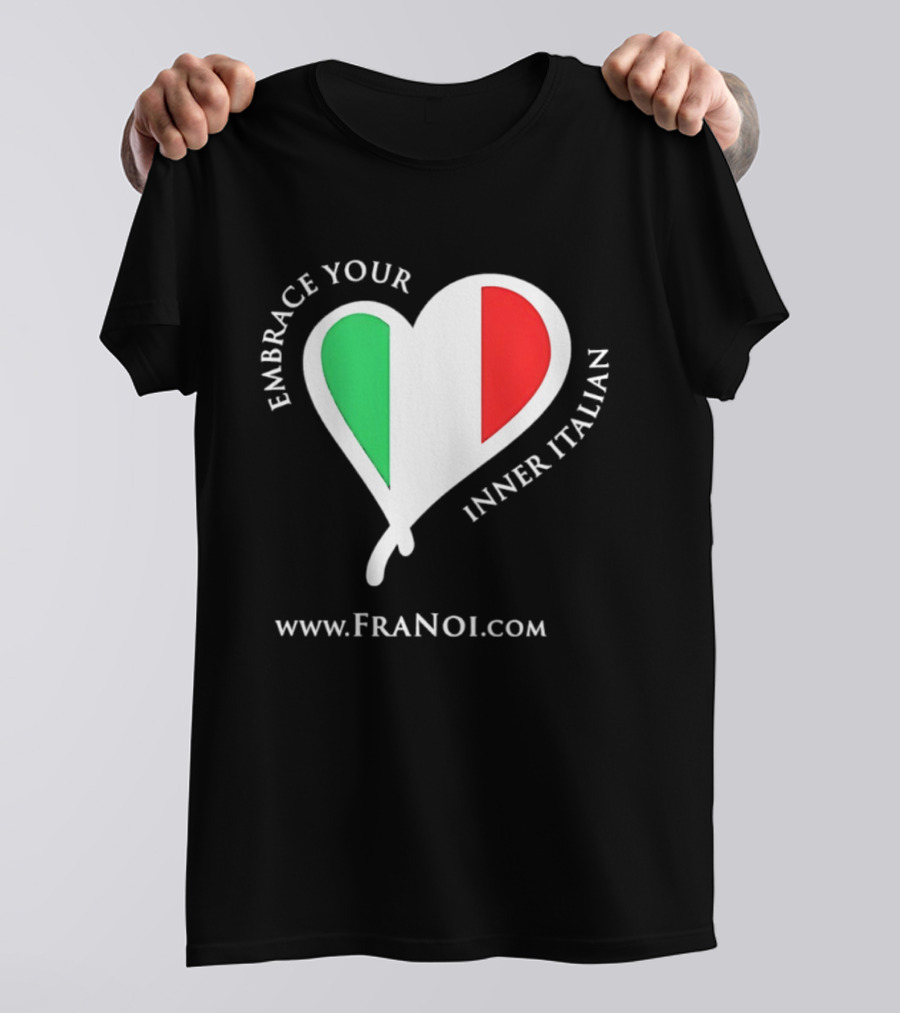 Embrace Your Inner Italian Heart Www.FRANOI.com T-Shirt