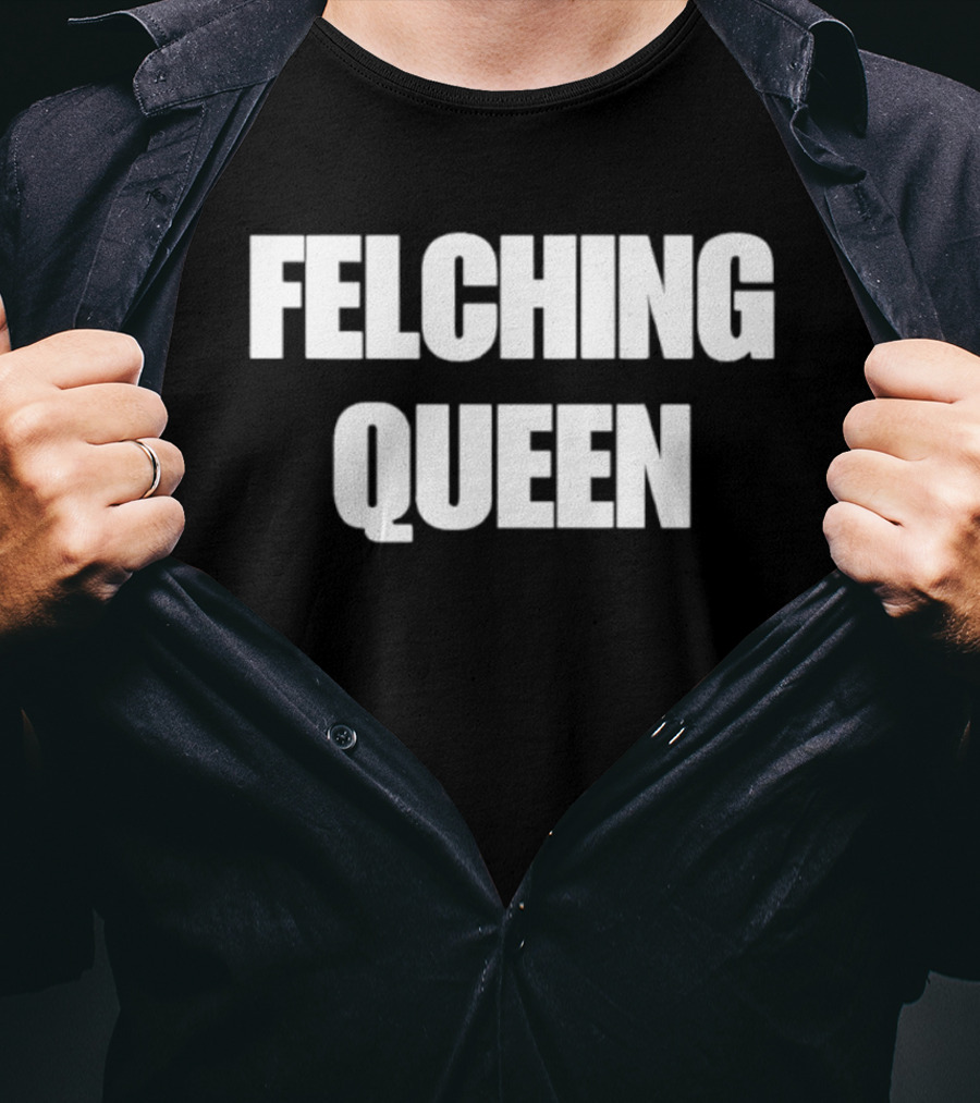 Felching Queen T-Shirt