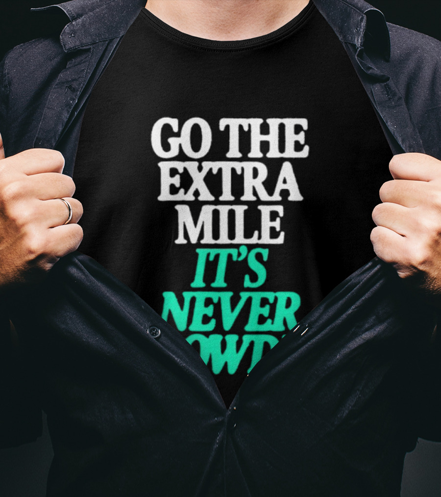 Go The Extra Mile It's Never Crowded Motivational T-Shirt