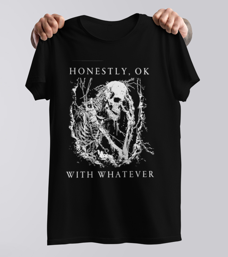 Honestly OK With Whatever Skeleton Gothic T-Shirt