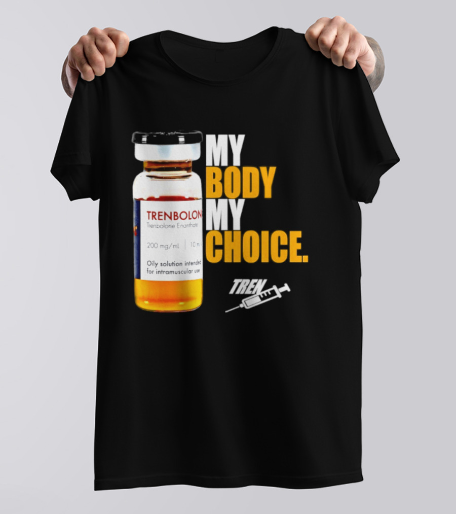 My Body My Choice Trenolone Enanthate 200 Mg 10 Ml T-Shirt