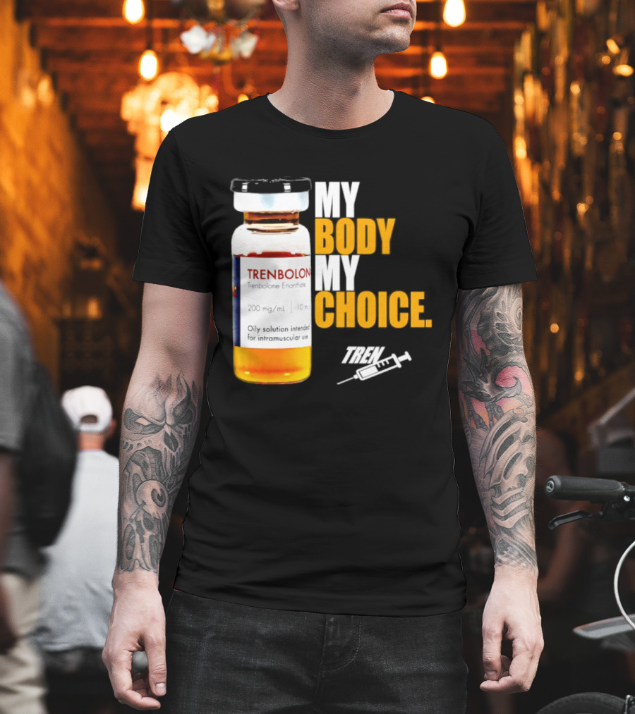 My Body My Choice Trenolone Enanthate 200 Mg 10 Ml T-Shirt