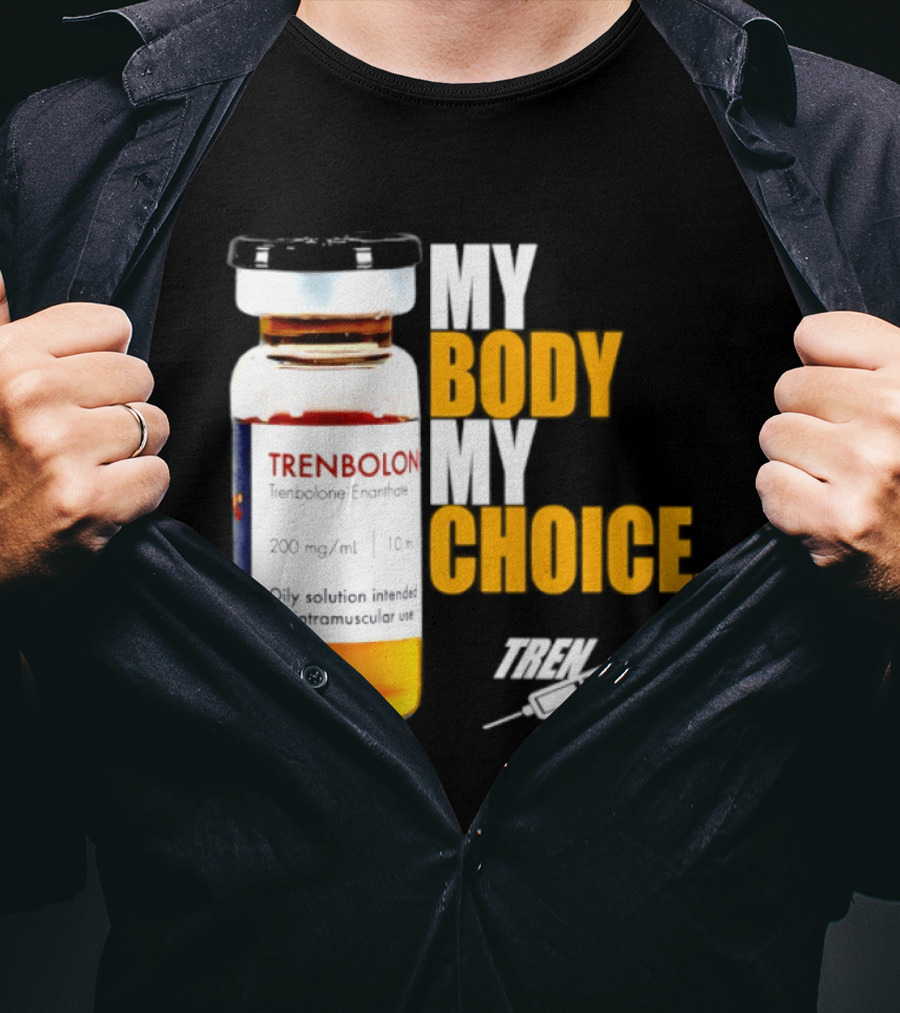 My Body My Choice Trenolone Enanthate 200 Mg 10 Ml T-Shirt