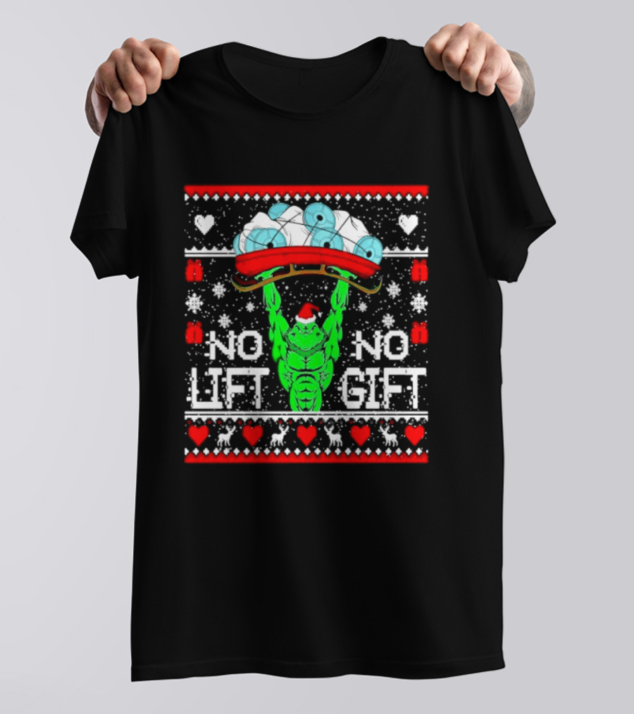 No Lift No Gift Grinch Weightlifting Christmas Ugly Sweater T-Shirt