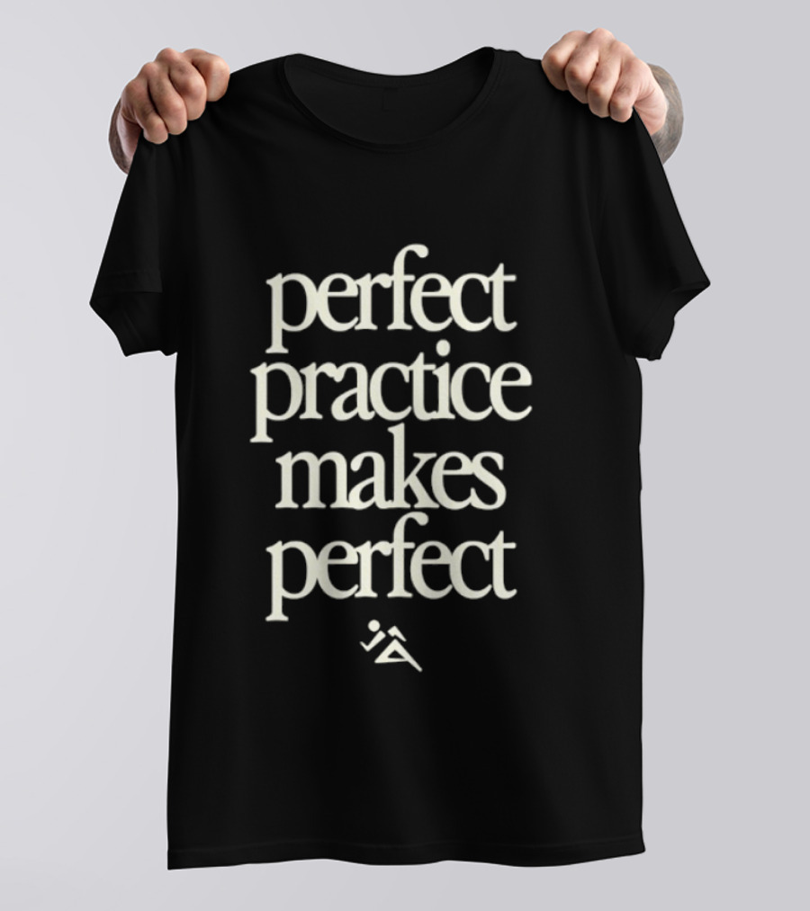 Perfect Practice Makes Perfect Motivation T-Shirt