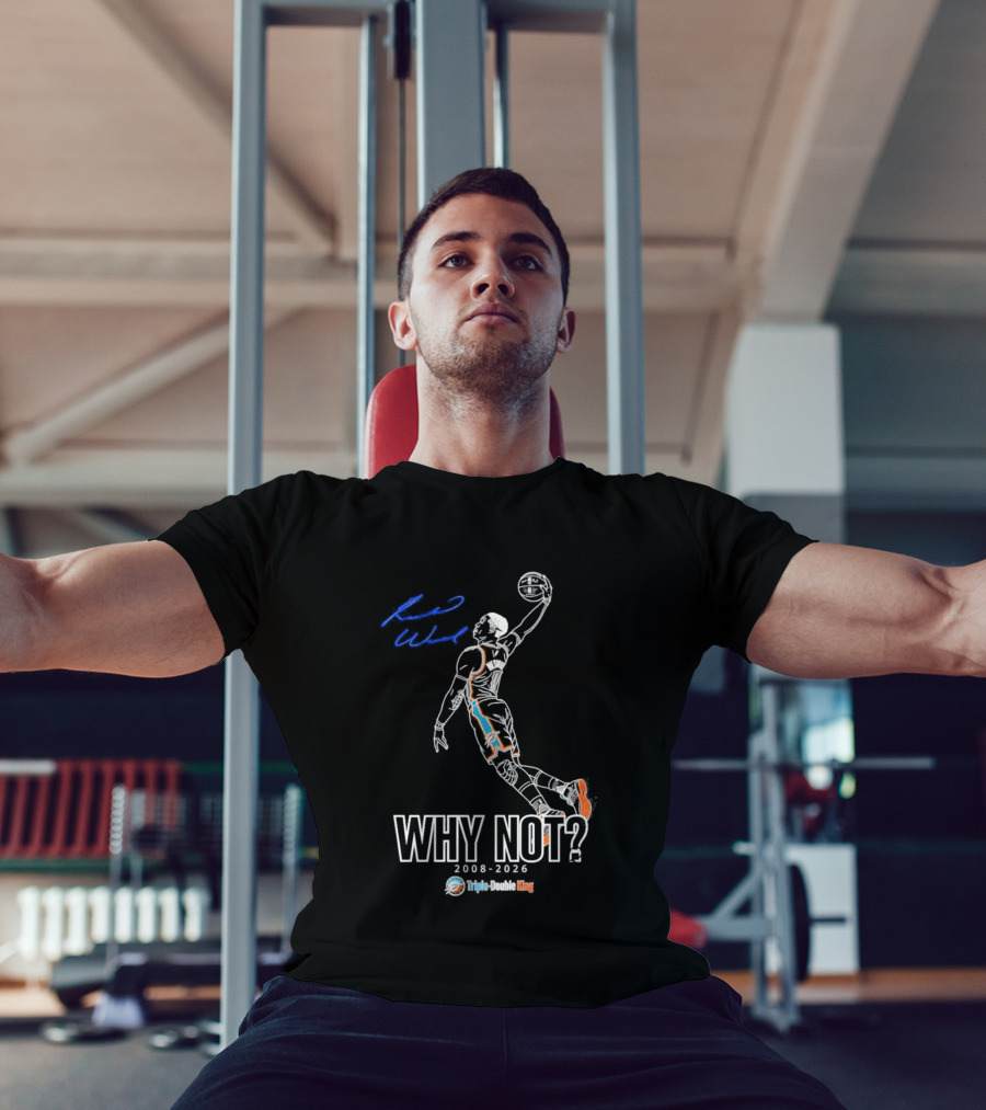 Russell Westbrook Why Not Triple Double King 2008 2026 T-Shirt