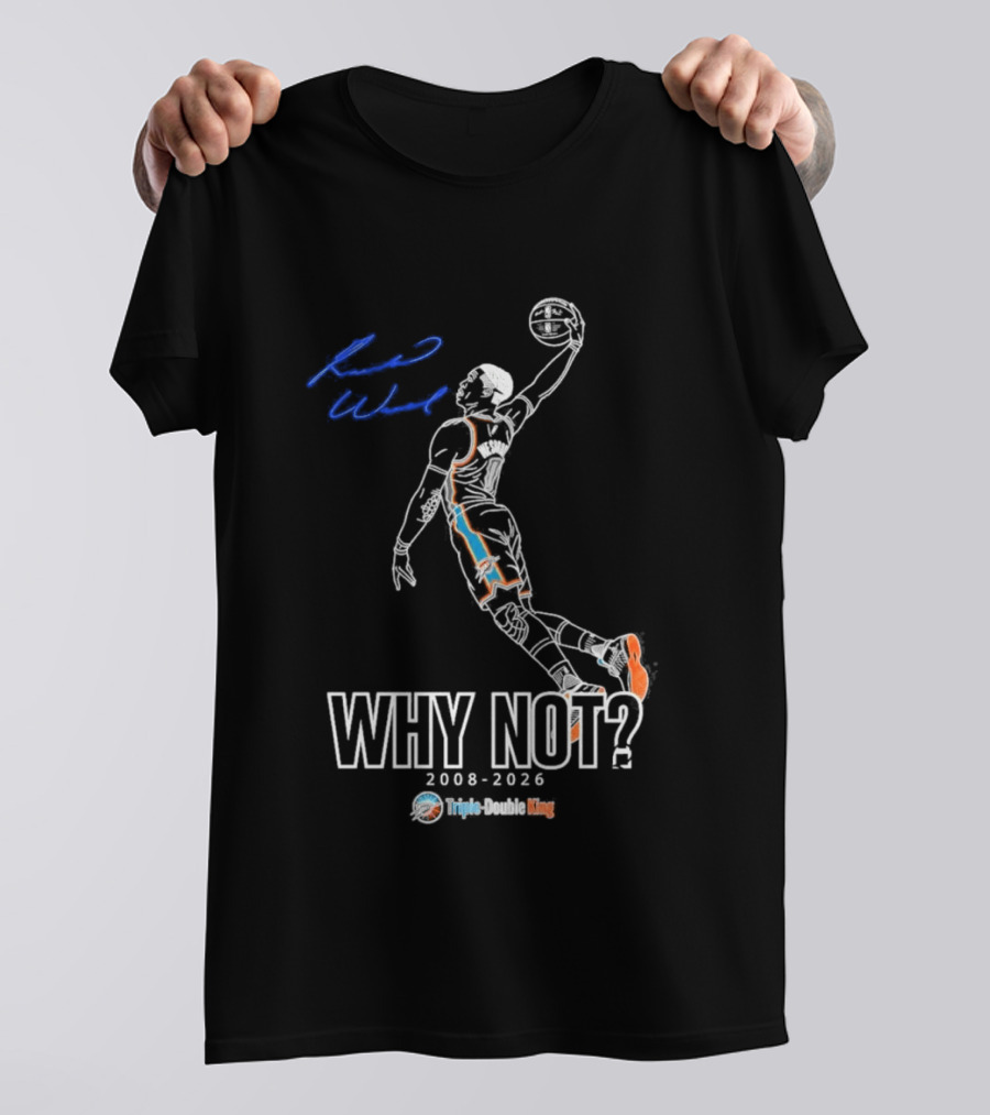 Russell Westbrook Why Not Triple Double King 2008 2026 T-Shirt
