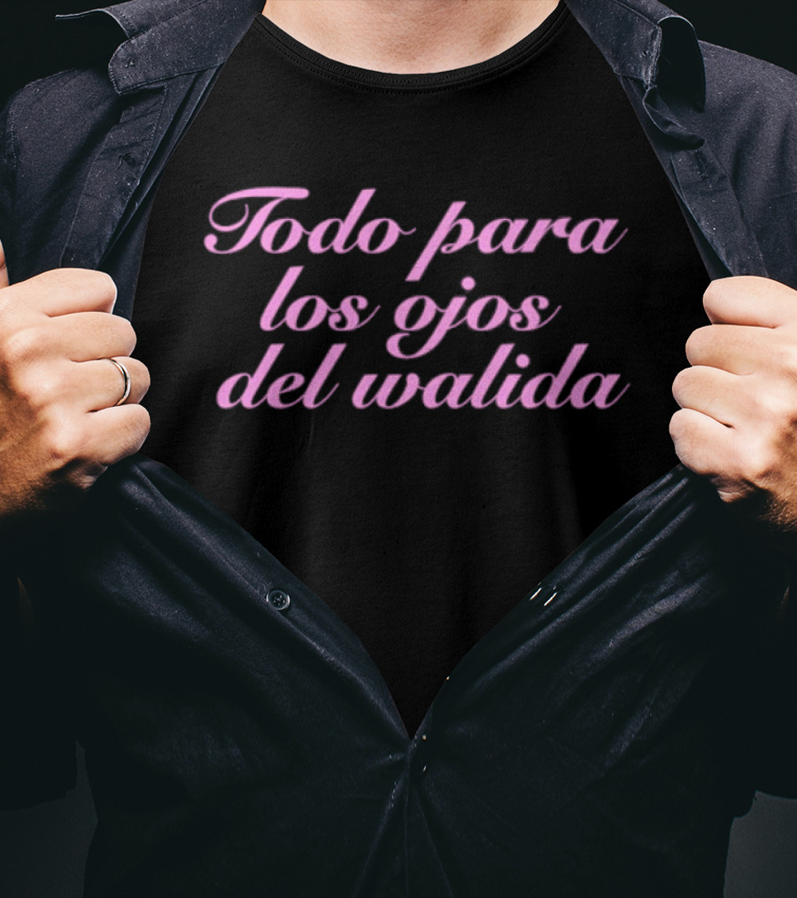 Todo Para Los Ojos Del Walida Spanish Text In Pink Cursive T-Shirt