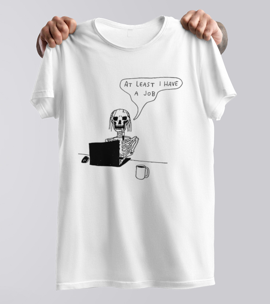 At Least I Have A Job Skeleton Working On Laptop Coffee Cup T-Shirt