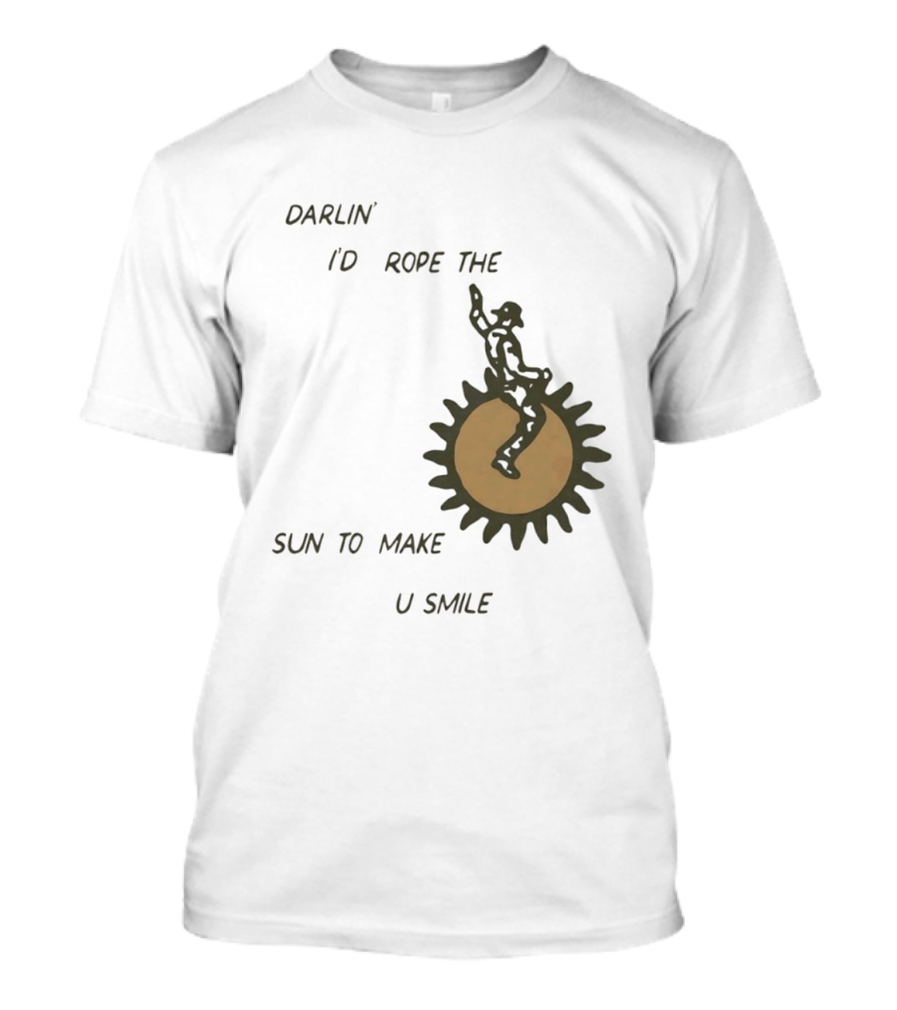 Darlin' I'd Rope The Sun To Make U Smile Cowboy T-Shirt