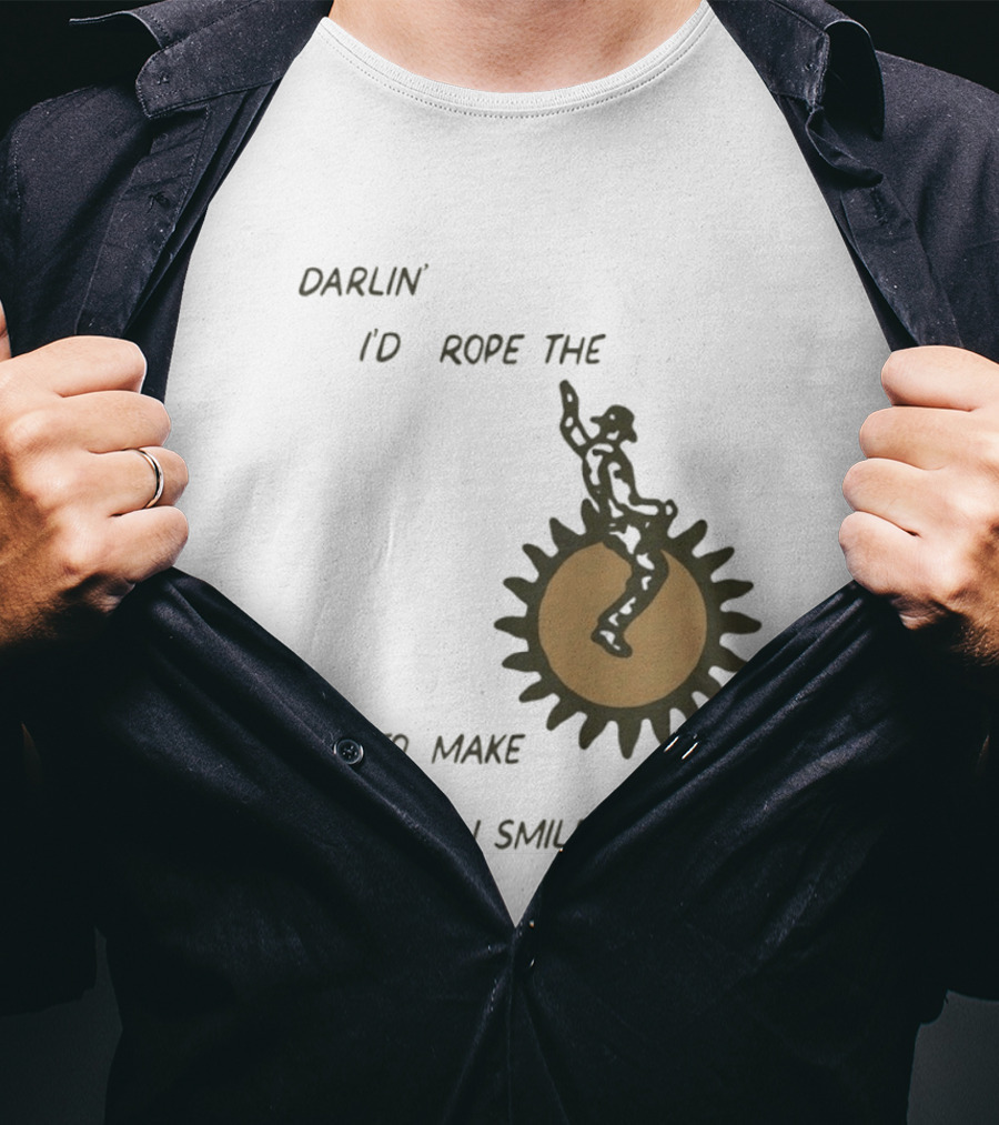 Darlin' I'd Rope The Sun To Make U Smile Cowboy T-Shirt