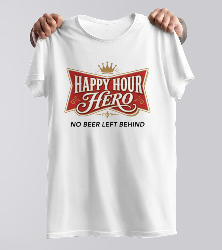 Happy Hour Hero No Beer Left Behind Crown T-Shirt