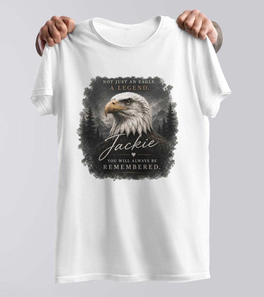 Not Just An Eagle. A Legend Wildlife Jackie You Will Always Be Remembered T-Shirt