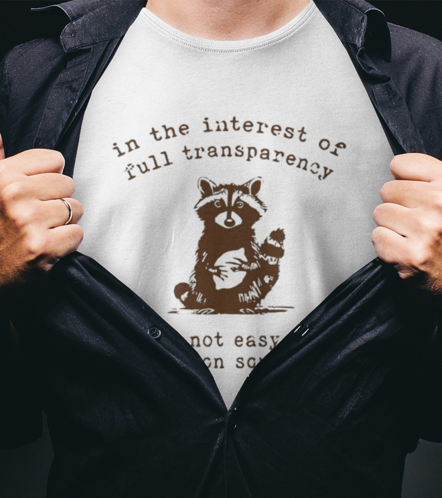 In The Interest Of Full Transparency Raccoon It Was Not Easy Peasy Lemon Squeezy T-Shirt