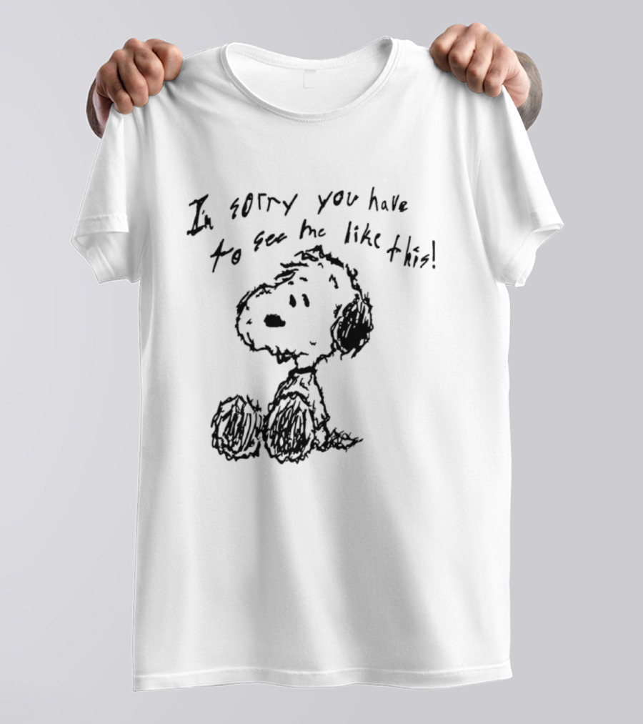 I'm Sorry You Have To See Me Like This Snoopy Sitting Sketch T-Shirt