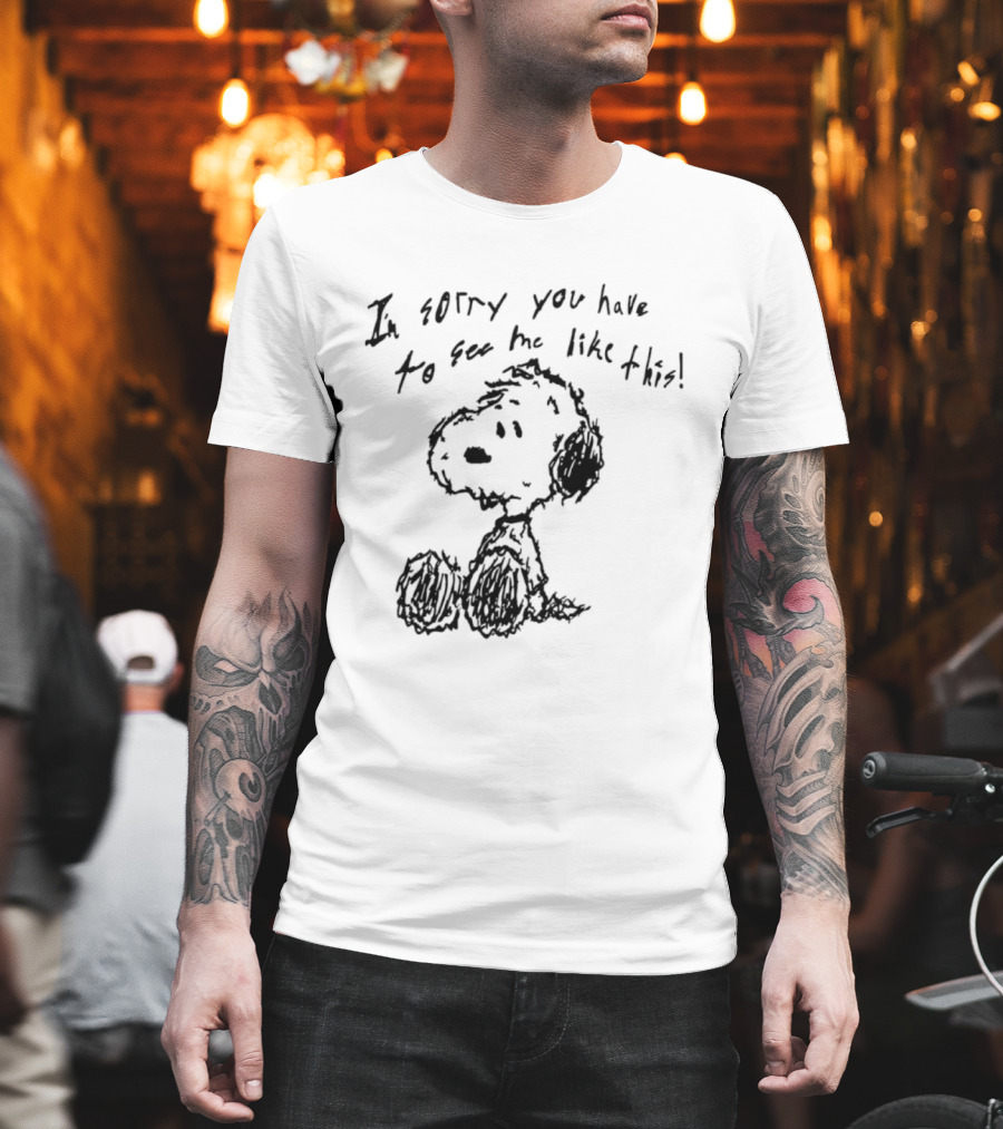 I'm Sorry You Have To See Me Like This Snoopy Sitting Sketch T-Shirt