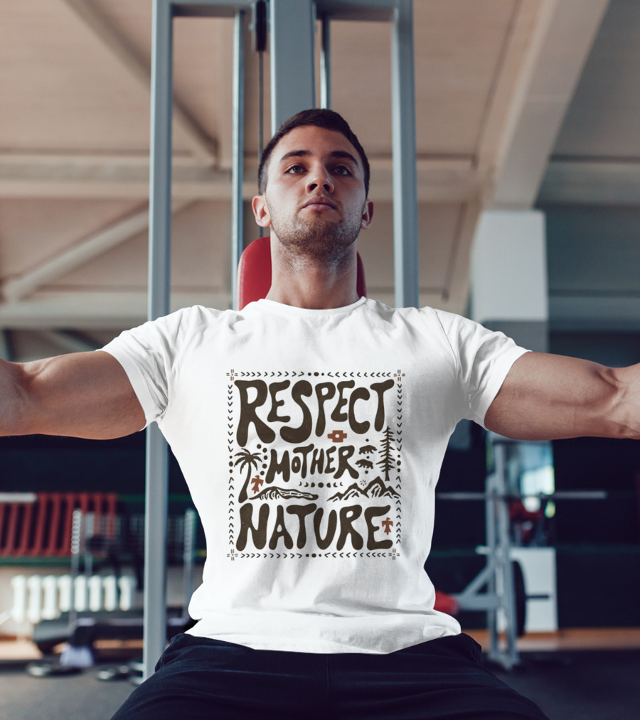 Respect Mother Nature Environment Earth Tree Mountain T-Shirt