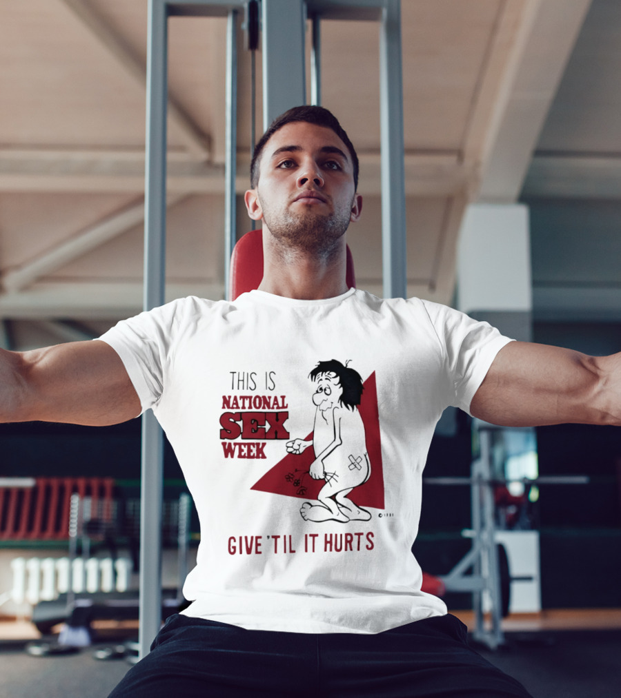 This Is National Sex Week Give Til It Hurts Humor Graphic With Cartoon Character Holding Flowers T-Shirt